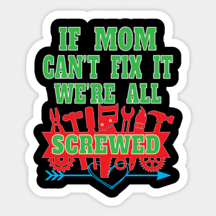 If Mom Can't Fix It We're All Screwed Mrs Fix It Great Moms Sticker